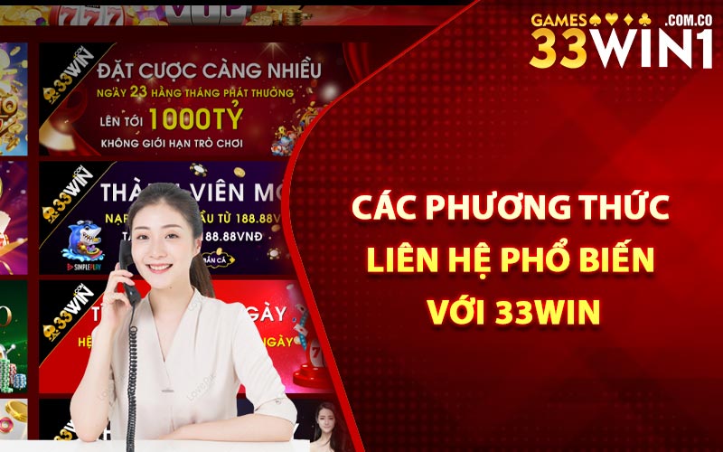 Liên Hệ 33Win - Đội Ngũ Hỗ Trợ Hội Viên Hoạt Động 24/24 2 Các phương thức liên hệ phổ biến với 33Win