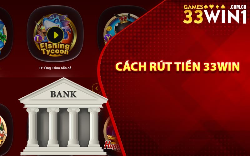Rút Tiền 33Win Qua Các Hình Thức Giao Dịch An Toàn Nhất 2 Cách rút tiền 33Win