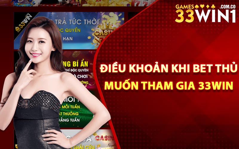 Điều Khoản Khi Người Chơi Muốn Cá Cược Trên 33Win 2 Điều khoản khi bet thủ muốn tham gia 33Win