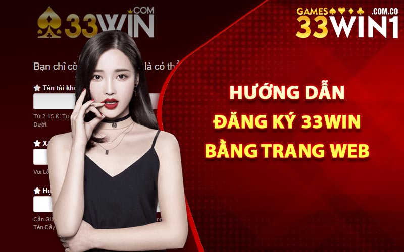 Đăng Ký 33Win Qua Link Tổng Để Nhận Khuyến Mãi Khủng 2 Hướng dẫn đăng ký 33Win bằng trang web