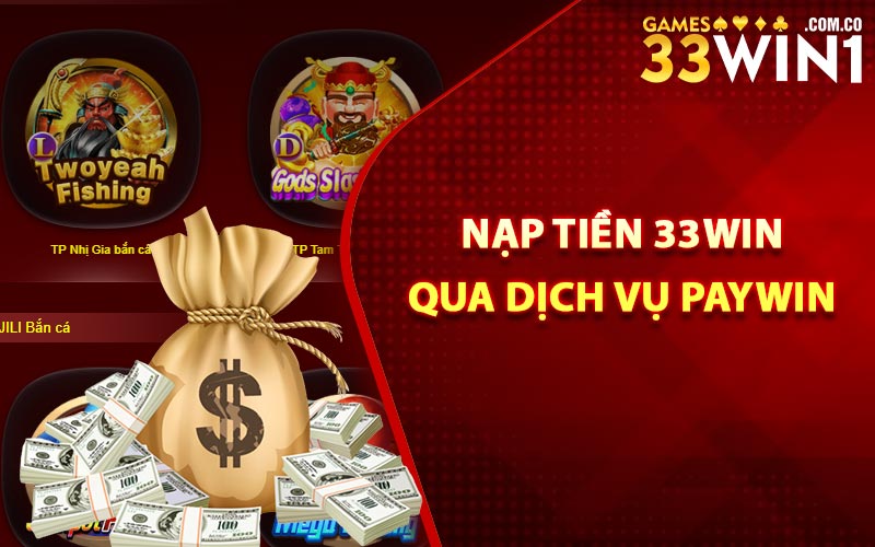 Nạp Tiền 33Win Để Bắt Đầu Phiên Cá Cược Nhanh Chóng 4 Nạp tiền 33Win qua dịch vụ Paywin