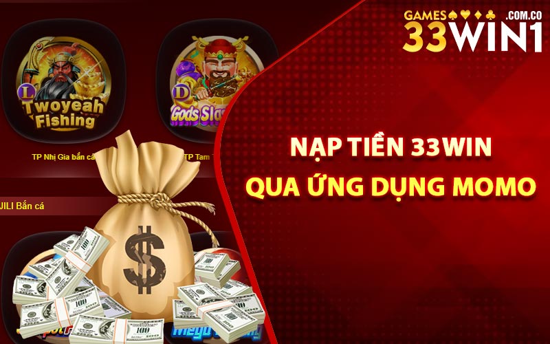 Nạp Tiền 33Win Để Bắt Đầu Phiên Cá Cược Nhanh Chóng 3 Nạp tiền 33Win qua ứng dụng Momo