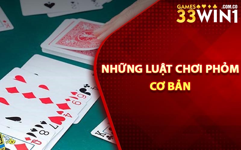 Bài Phỏm Là Gì? Cách Chơi Phỏm Hay Trên Nhà Cái 33Win 3 Những Luật Chơi Phỏm Cơ Bản