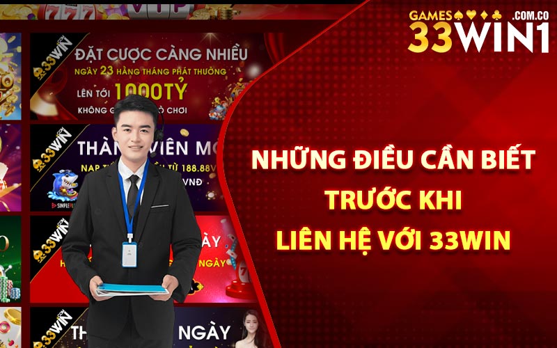 Liên Hệ 33Win - Đội Ngũ Hỗ Trợ Hội Viên Hoạt Động 24/24 3 Những điều cần biết trước khi liên hệ với 33Win