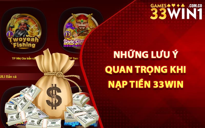Nạp Tiền 33Win Để Bắt Đầu Phiên Cá Cược Nhanh Chóng 5 Những lưu ý quan trọng khi nạp tiền 33Win