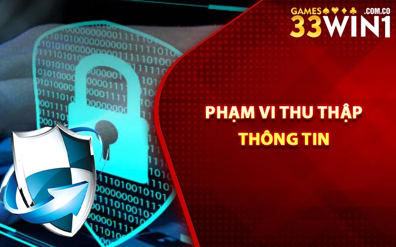 Chính Sách Bảo Mật - Nhà Cái 33Win Đảm Bảo An Toàn 2 Phạm vi thu thập thông tin