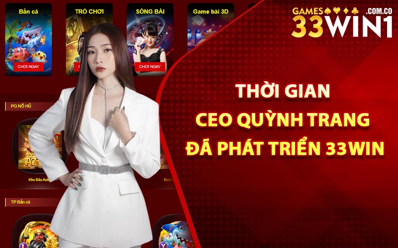 Quỳnh Trang - CEO Tổng Trang Chủ Nhà Cái 33Win1.com.co 2 Thời Gian CEO Quỳnh Trang Đã Phát Triển 33Win