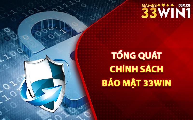Chính Sách Bảo Mật - Nhà Cái 33Win Đảm Bảo An Toàn 1 Tổng quát chính sách bảo mật 33Win