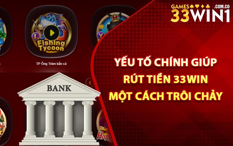 Rút Tiền 33Win Qua Các Hình Thức Giao Dịch An Toàn Nhất 3 Yếu tố chính giúp rút tiền 33Win một cách trôi chảy
