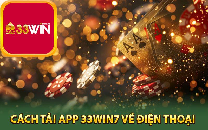 33Win7 - Sân Chơi Đổi Thưởng Đáng Tin Cập Nhất Việt Nam 3 Cách tải app 33Win7 về điện thoại