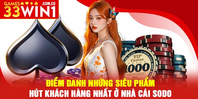 Nhà Cái SODO – Thiên Đường Thể Thao Mới Nhất 2025 4 Điểm danh những siêu phẩm hút khách hàng nhất ở nhà cái SODO